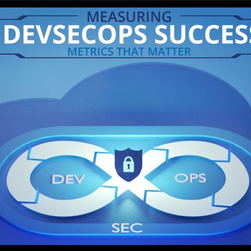 Measuring DevSecOps Success Metrics that Matter